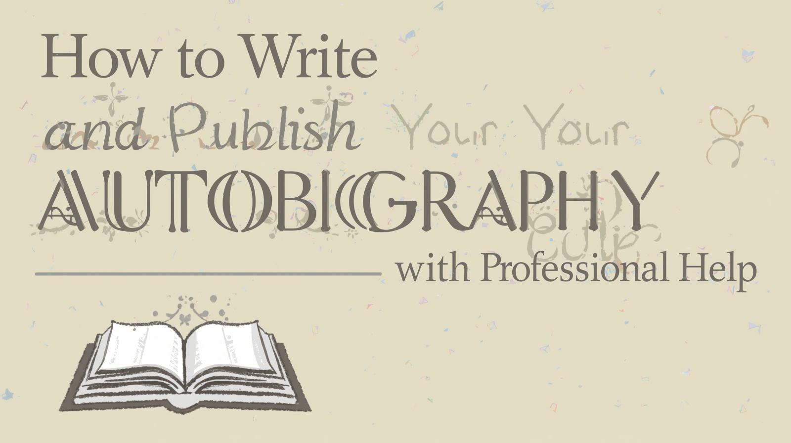 How to Write and Publish Your Autobiography with Professional Help